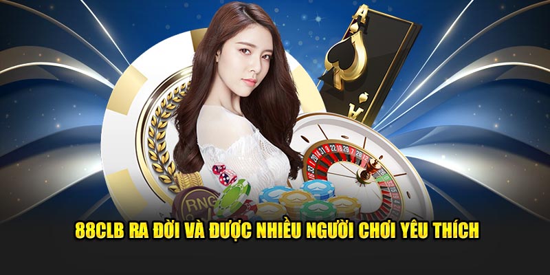 88CLB ra đời và được nhiều người chơi yêu thích