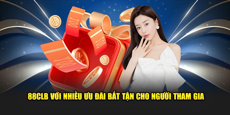 88CLB với nhiều ưu đãi bất tận cho người tham gia