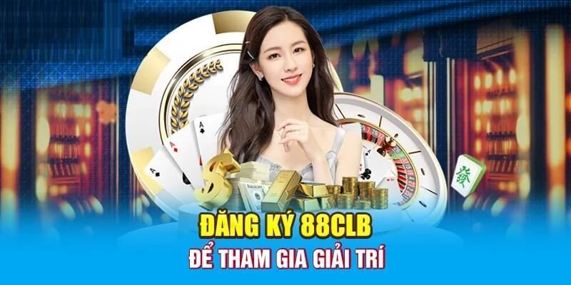 Tại sao bạn nên đăng ký 88CLB?