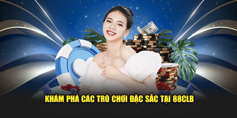 Khám phá các trò chơi đặc sắc tại 88CLB