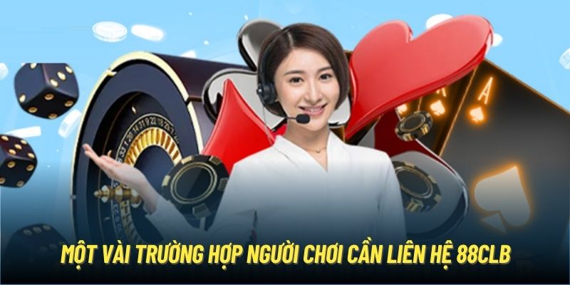 Trường hợp cần liên hệ 88CLB