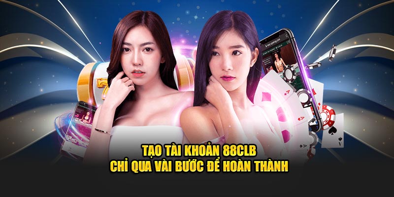 Tạo tài khoản 88CLB chỉ qua vài bước để hoàn thành